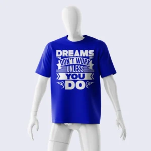 DREAMS DON'T WORK UNLESS YOU DO SHIRT