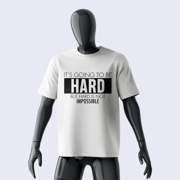 HARD IS  NOT IMPOSSIBLE SHIRT