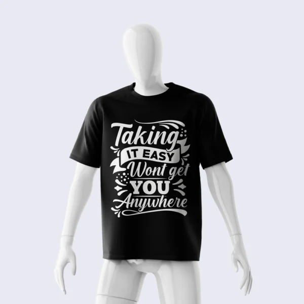TAKING IT EASY WONT GET YOU ANYWHERE SHIRT
